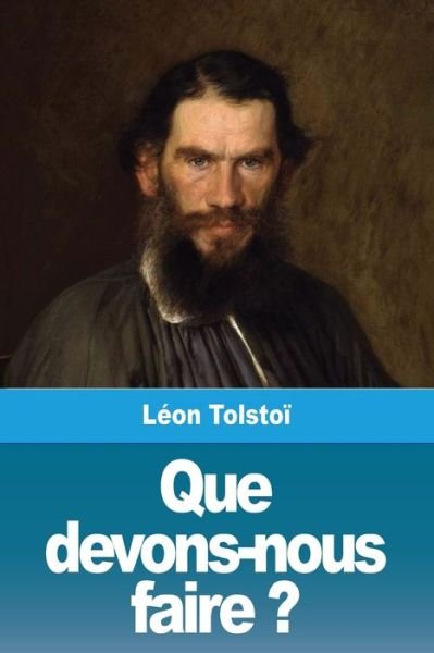 Cover for Leon Tolstoi · Que devons-nous faire ? (Taschenbuch) (2020)