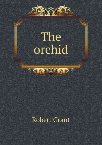 Cover for Robert Grant · The Orchid (Paperback Book) (2013)