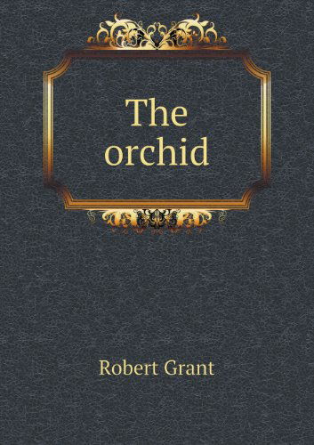 Cover for Robert Grant · The Orchid (Taschenbuch) (2013)