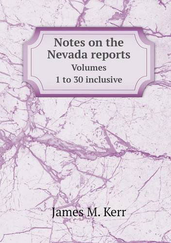 Cover for James M. Kerr · Notes on the Nevada Reports Volumes 1 to 30 Inclusive (Pocketbok) (2013)