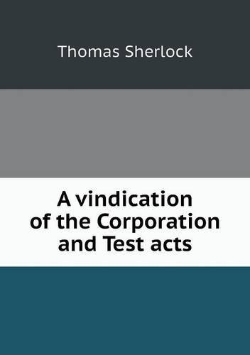 Cover for Thomas Sherlock · A Vindication of the Corporation and Test Acts (Paperback Book) (2013)