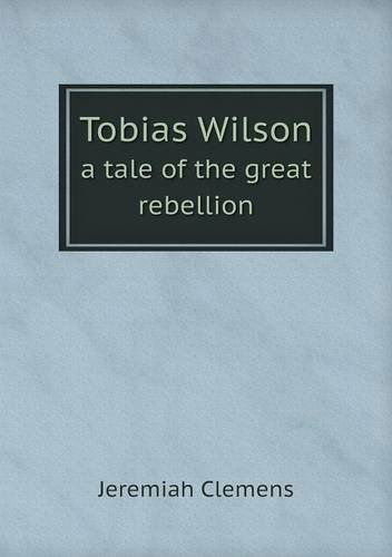 Cover for Jeremiah Clemens · Tobias Wilson a Tale of the Great Rebellion (Paperback Book) (2013)