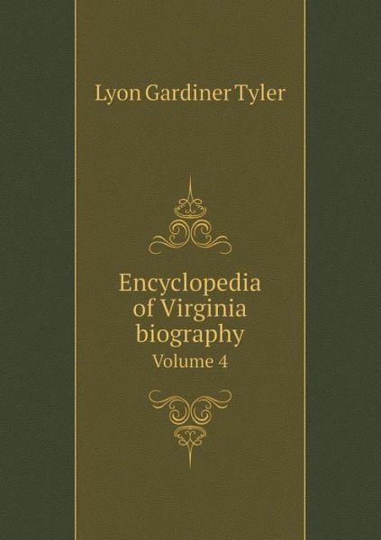 Cover for Lyon Gardiner Tyler · Encyclopedia of Virginia Biography Volume 4 (Paperback Book) (2015)