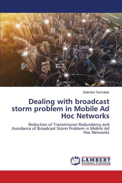 Cover for Sitendra Tamrakar · Dealing with broadcast storm problem in Mobile Ad Hoc Networks (Paperback Book) (2021)