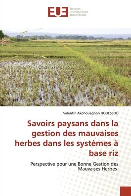 Cover for Valentin Akohouegnon Houessou · Savoirs paysans dans la gestion des mauvaises herbes dans les systèmes à base riz (Paperback Book) (2022)