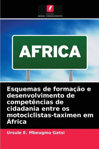 Cover for Ursule E Mbeugmo Gatsi · Esquemas de formacao e desenvolvimento de competencias de cidadania entre os motociclistas-taximen em Africa (Paperback Book) (2021)