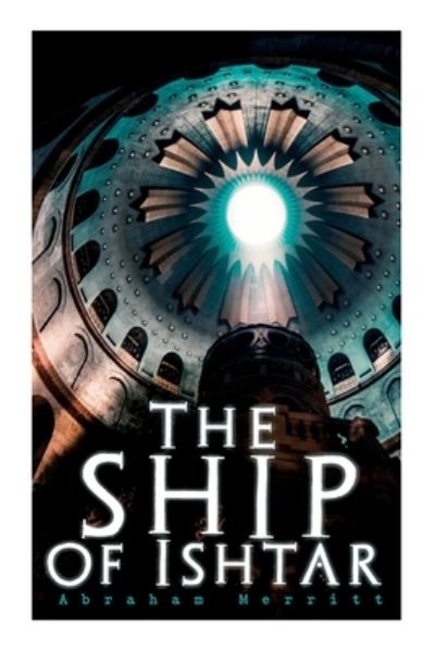 The Ship of Ishtar: Epic Fantasy Novel - Abraham Merritt - Książki - E-Artnow - 9788027338115 - 16 września 2020