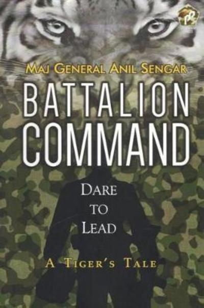 Cover for Anil Sengar · Battalion Command: Dare to Lead: A Tiger's Tale (Hardcover Book) (2016)