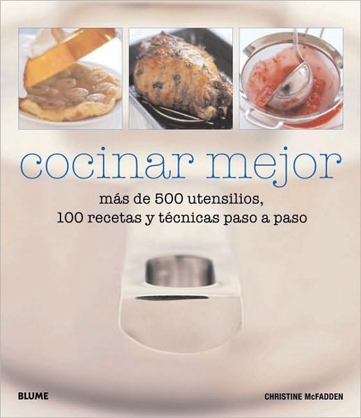 Cover for Christine Mcfadden · Cocinar Mejor: Mas De 500 Utensilios, 100 Recetas Y Tecnicas Paso a Paso (Hardcover Book) [Spanish edition] (2010)
