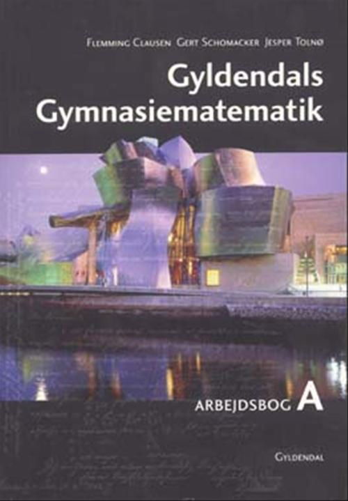 Cover for Jesper Tolnø; Gert Schomacker; Flemming Clausen · Gyldendals Gymnasiematematik, 1. udgave: Gyldendals Gymnasiematematik A (Sewn Spine Book) [1st edition] (2007)