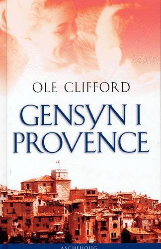 Cover for Ole Clifford · Gensyn i Provence (Hardcover Book) [1.º edición] (2003)