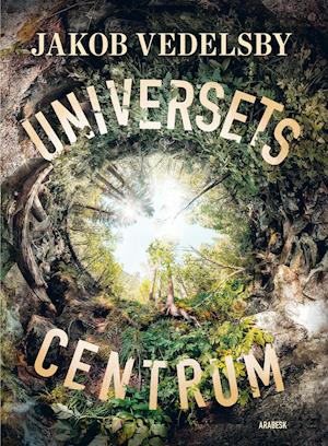 Universets centrum - Jakob Vedelsby - Books - Forlaget Arabesk - 9788793819115 - February 24, 2022