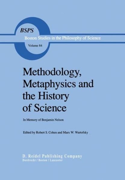 Cover for Robert S Cohen · Methodology, Metaphysics and the History of Science: In Memory of Benjamin Nelson - Boston Studies in the Philosophy and History of Science (Innbunden bok) [1984 edition] (1984)