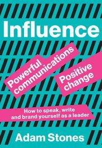 Cover for Adam Stones · Influence: Powerful Communications, Positive Change (Paperback Book) (2021)