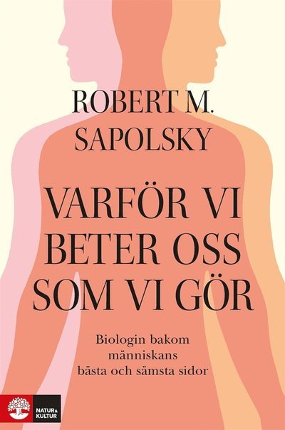 Cover for Robert M Sapolsky · Varför vi beter oss som vi gör : Biologin bakom människans bästa och sämsta (ePUB) (2018)