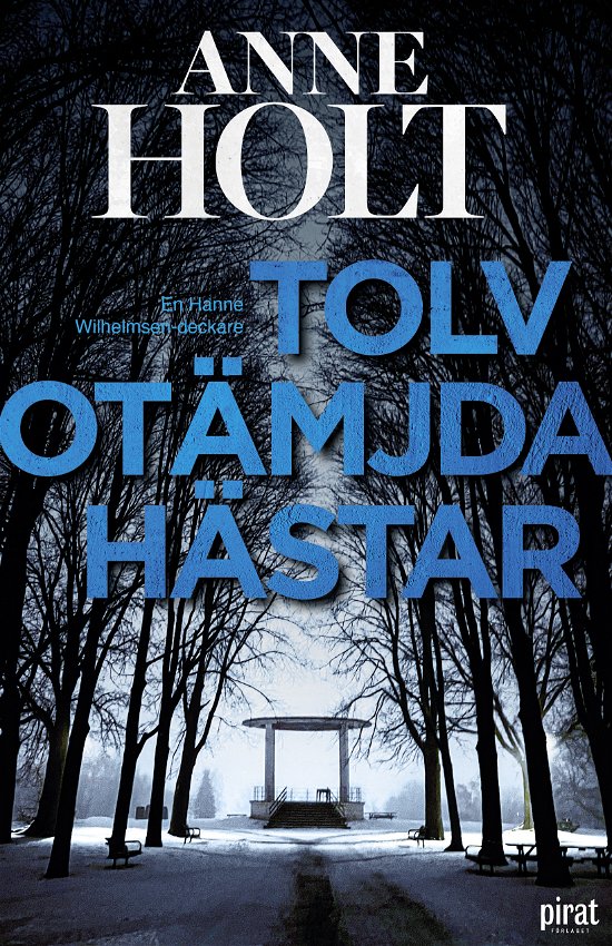 Cover for Anne Holt · Tolv otämjda hästar (Inbunden Bok) (2024)