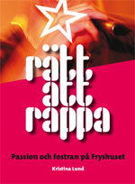 Cover for Kristina Lund · Rätt att rappa : passion och fostran på Fryshuset (Book) (2007)