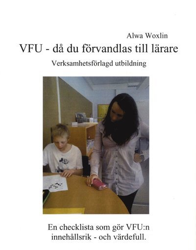 Cover for Alwa Woxlin · VFU - då du förvandlas till lärare : verksamhetsförlagd utbildning : en che (Book) (2008)
