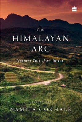 Cover for Namita Gokhale · The Himalayan arc: Journeys east of south asia (Gebundenes Buch) (2018)