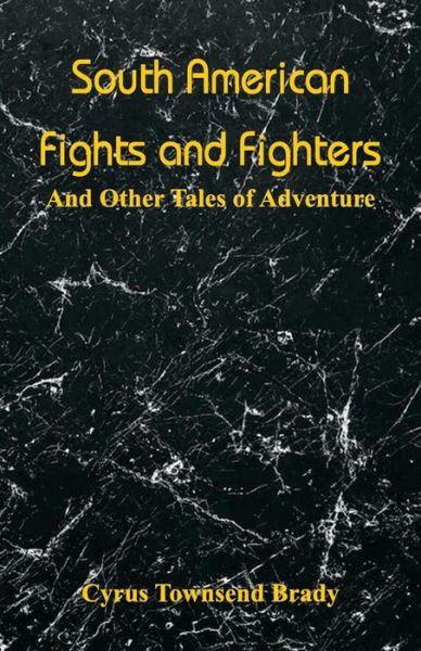 South American Fights and Fighters - Cyrus Townsend Brady - Livres - Alpha Edition - 9789353290115 - 24 octobre 2018