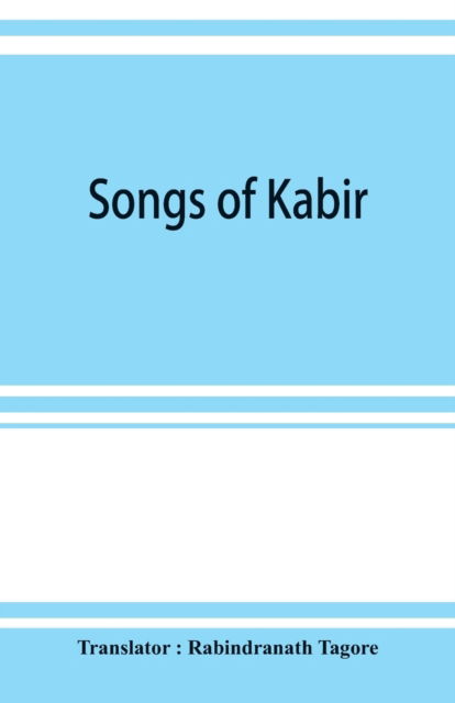 Songs of Kabir - Rabindranath Tagore - Books - Alpha Edition - 9789353922115 - November 1, 2019