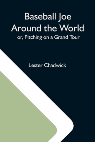 Cover for Lester Chadwick · Baseball Joe Around The World; Or, Pitching On A Grand Tour (Paperback Book) (2021)