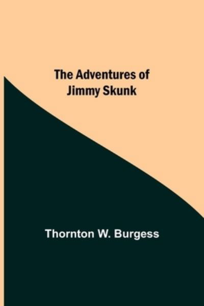 Cover for Thornton W Burgess · The Adventures Of Jimmy Skunk (Paperback Bog) (2021)