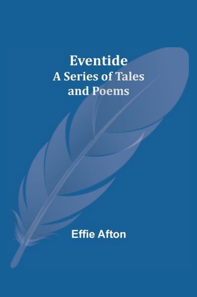 Cover for Effie Afton · Eventide; A Series of Tales and Poems (Paperback Book) (2021)