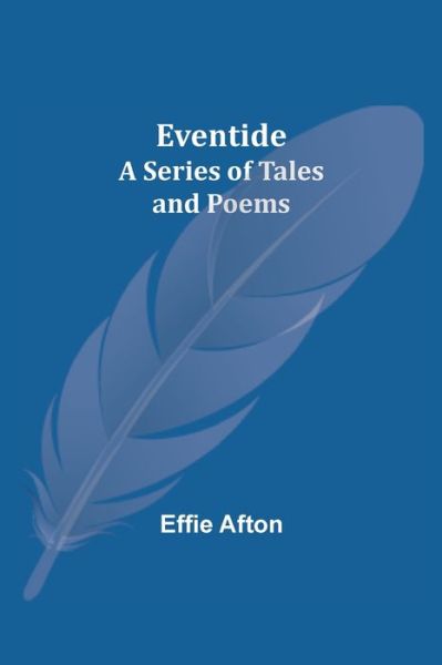 Cover for Effie Afton · Eventide; A Series of Tales and Poems (Paperback Book) (2021)