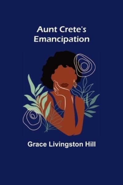 Cover for Grace Livingston Hill · Aunt Crete's Emancipation (Paperback Book) (2022)