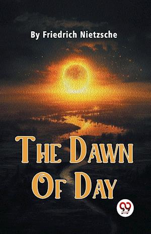 The Dawn of Day - Friedrich Nietzsche - Books - Double 9 Books LLP - 9789358592115 - January 7, 2023