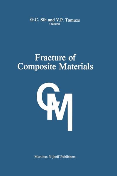 Fracture of Composite Materials: Proceedings of the Second USA-USSR Symposium, held at Lehigh University, Bethlehem, Pennsylvania USA March 9-12, 1981 - George C Sih - Books - Springer - 9789400976115 - October 12, 2011