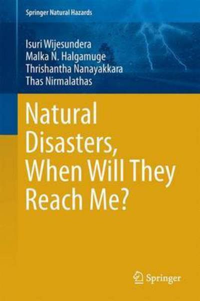 Cover for Isuri Wijesundera · Natural Disasters, When Will They Reach Me? - Springer Natural Hazards (Hardcover bog) [1st ed. 2016 edition] (2016)