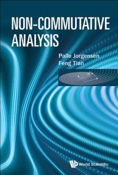 Cover for Jorgensen, Palle (The Univ Of Iowa, Usa) · Non-commutative Analysis (Hardcover Book) (2017)