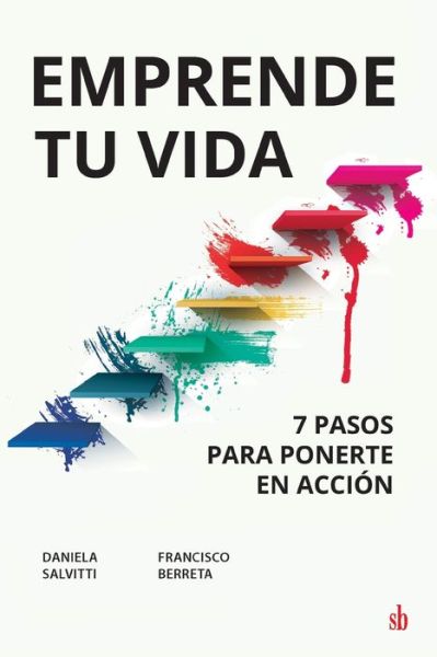 Cover for Daniela Salvitti · Emprende tu vida: 7 pasos para ponerte en acción (Paperback Book) (2021)