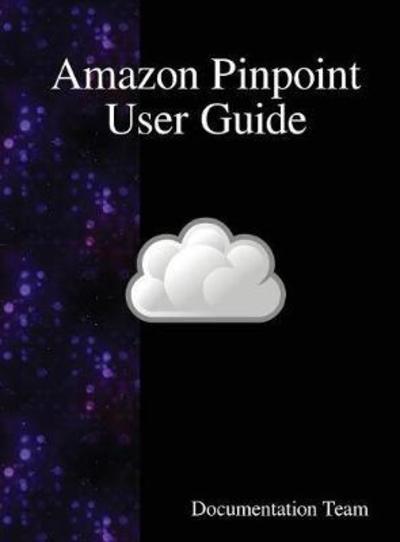 Cover for Documentation Team · Amazon Pinpoint User Guide (Innbunden bok) (2018)