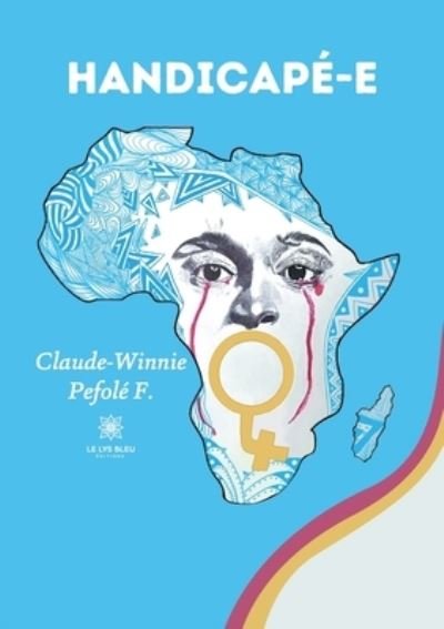 Handicape-e - Claude-Winnie Pefole F - Bøker - Le Lys Bleu Editions - 9791037720115 - 23. desember 2020