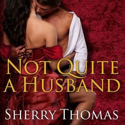 Not Quite a Husband - Sherry Thomas - Music - TANTOR AUDIO - 9798200031115 - November 4, 2014