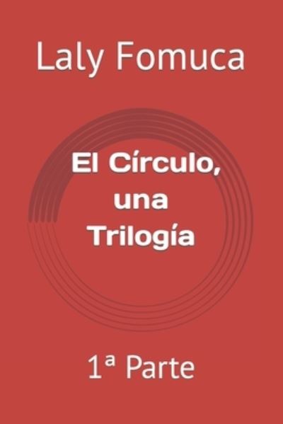 Cover for Laly Fomuca · El Circulo, una Trilogia: 1a Parte (Paperback Book) (2020)