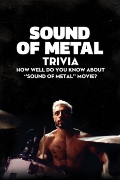 Sound of Metal Trivia - Stephen Kelly - Książki - Independently Published - 9798500663115 - 8 maja 2021