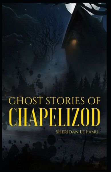 Cover for Joseph Sheridan Le Fanu · Ghost Stories of Chapelizod Joseph Sheridan Le Fanu (Horror, Short Stories, Ghost, Classics, Literature) [Annotated] (Paperback Book) (2021)