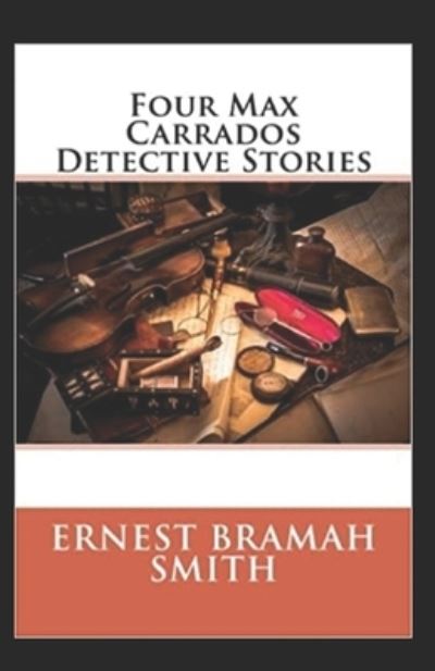 Cover for Ernest Bramah Smith · Four Max Carrados Detective Stories Annotated (Paperback Book) (2021)