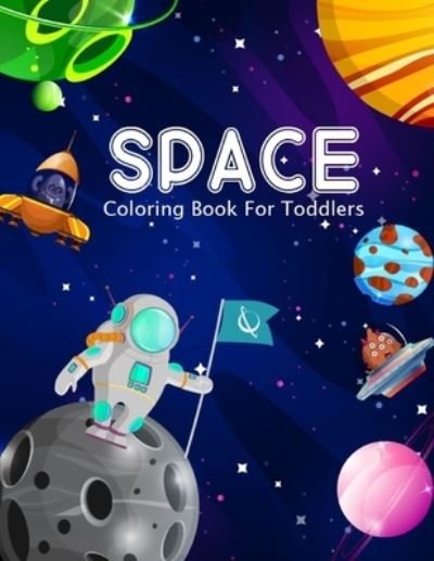 Space Coloring Book For Toddlers - Space Book - Livres - Independently Published - 9798557739115 - 2 novembre 2020
