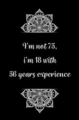 Cover for Birthday Journals Gifts · I'm not 75, i'm 18 with 57 years experience (Paperback Book) (2020)