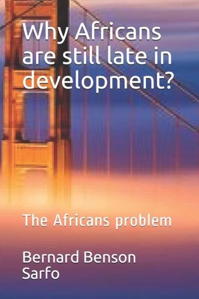 Why Africans are still late in development? - Bernard Benson Sarfo - Livros - Independently Published - 9798620367115 - 2 de março de 2020