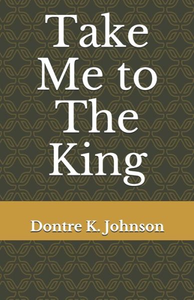 Cover for Dontre K Johnson · Take Me to The King (Pocketbok) (2020)