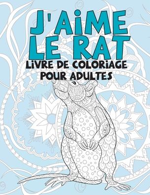 Cover for Roxane Tessier · J'aime le rat - Livre de coloriage pour adultes (Paperback Book) (2020)