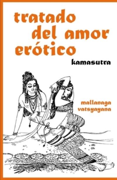 Tratado del amor erotico - Mallanaga Vatsyayana - Bøker - Independently Published - 9798665131115 - 10. juli 2020
