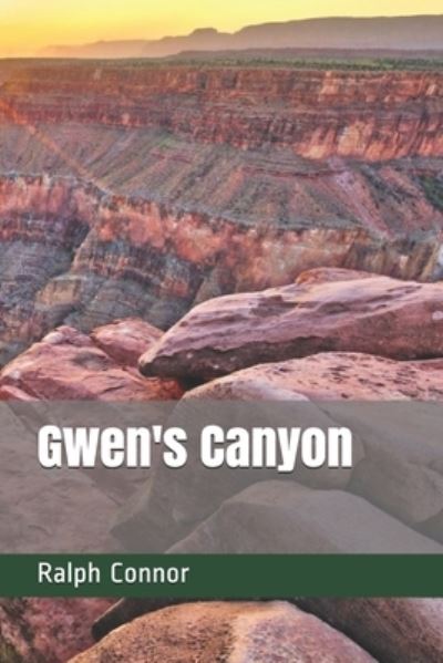 Gwen's Canyon - Ralph Connor - Books - Independently Published - 9798684868115 - January 29, 2021