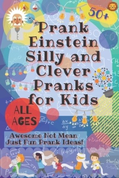 PrankEinstein Silly and Clever Pranks for Kids - Laughing Lion - Kirjat - Independently Published - 9798688886115 - maanantai 21. syyskuuta 2020